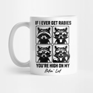 If I Ever Get Rabies You're High On My Bitin' List - Funny Raccoon Quote Mug